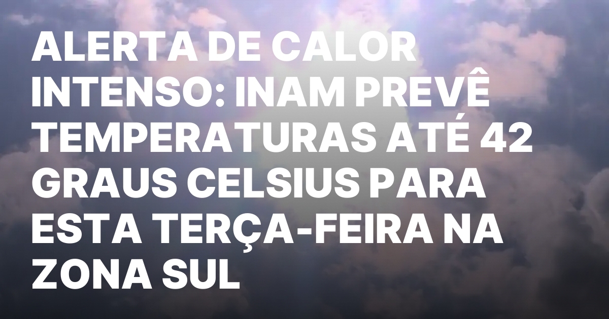 Alerta de calor intenso inam preve temperaturas ate 42 graus.jpeg