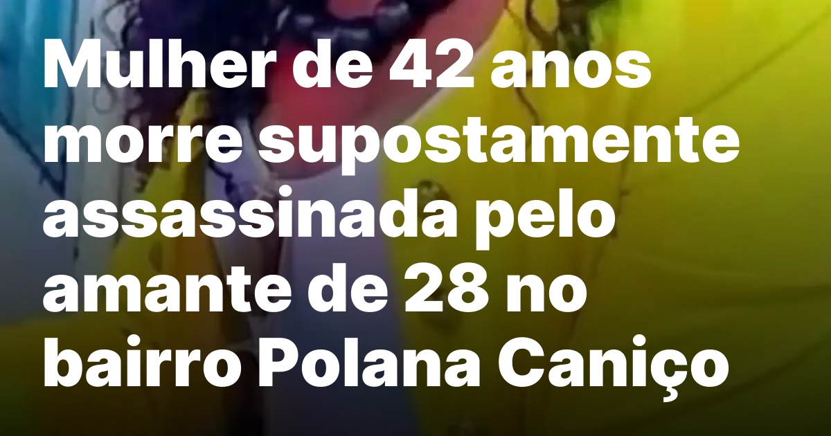 Mulher de 42 anos morre supostamente assassinada pelo amante de.jpeg