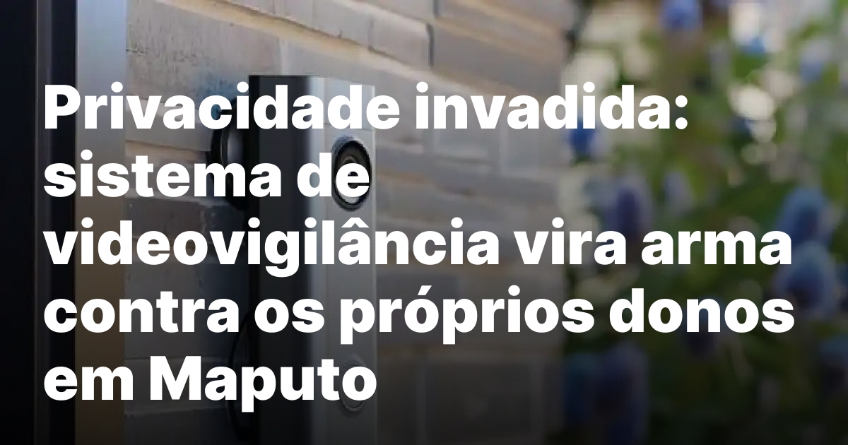 Privacidade invadida sistema de videovigilancia vira arma contra os proprios.jpeg