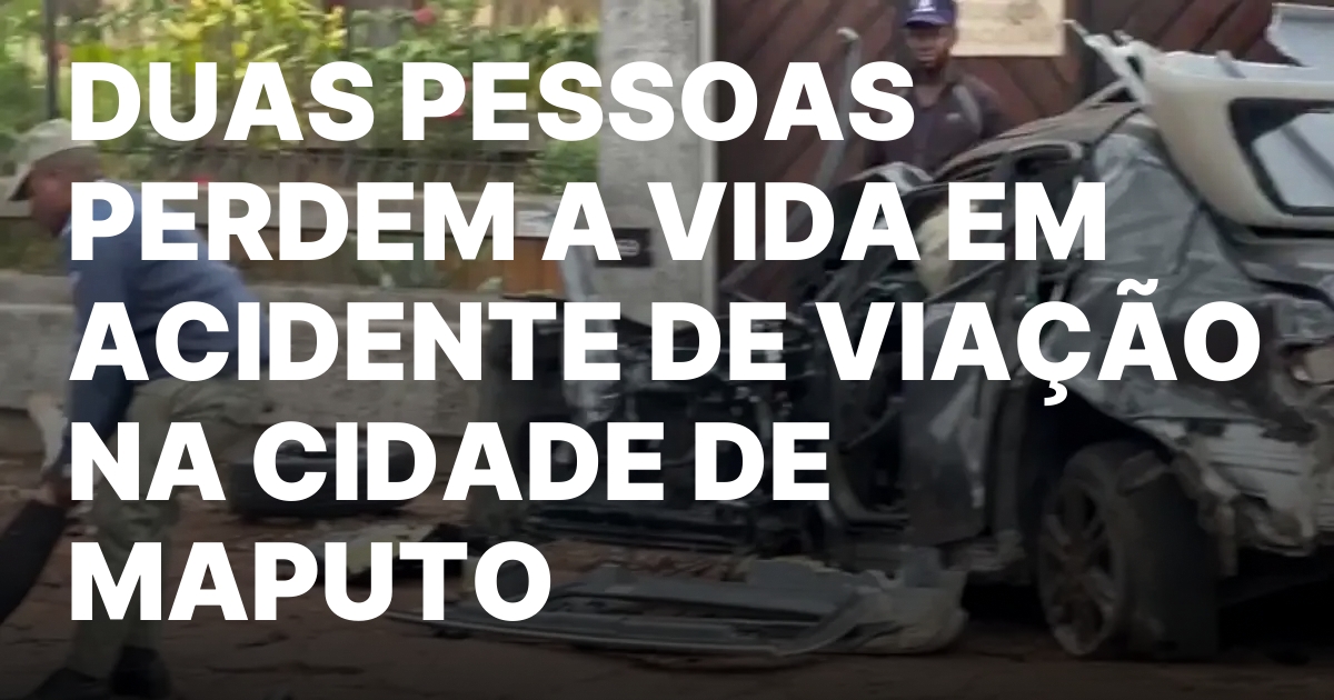 Duas pessoas perdem a vida em acidente de viacao na.jpeg