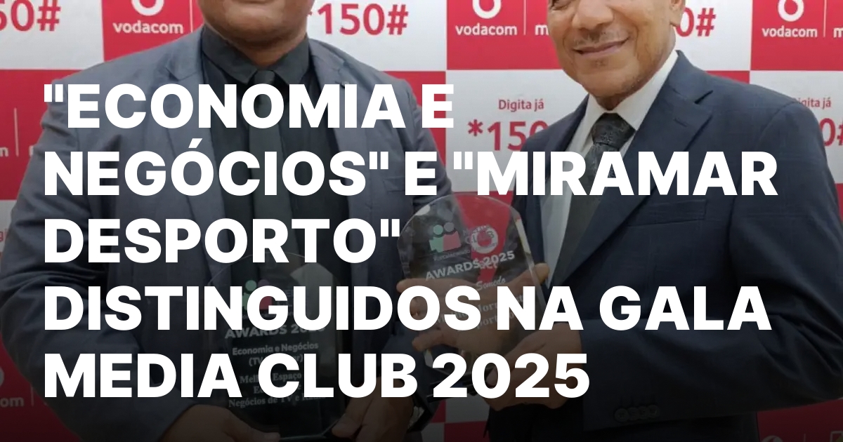 Economia e negocios e miramar desporto distinguidos na gala media.jpeg