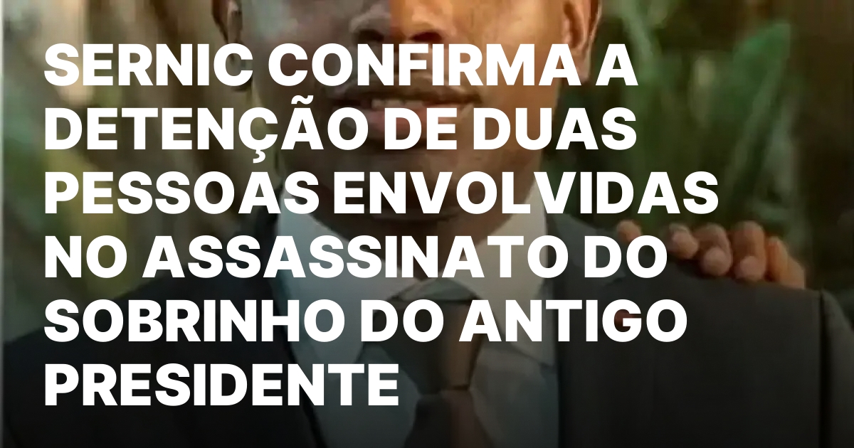 Sernic confirma a detencao de duas pessoas envolvidas no assassinato.jpeg
