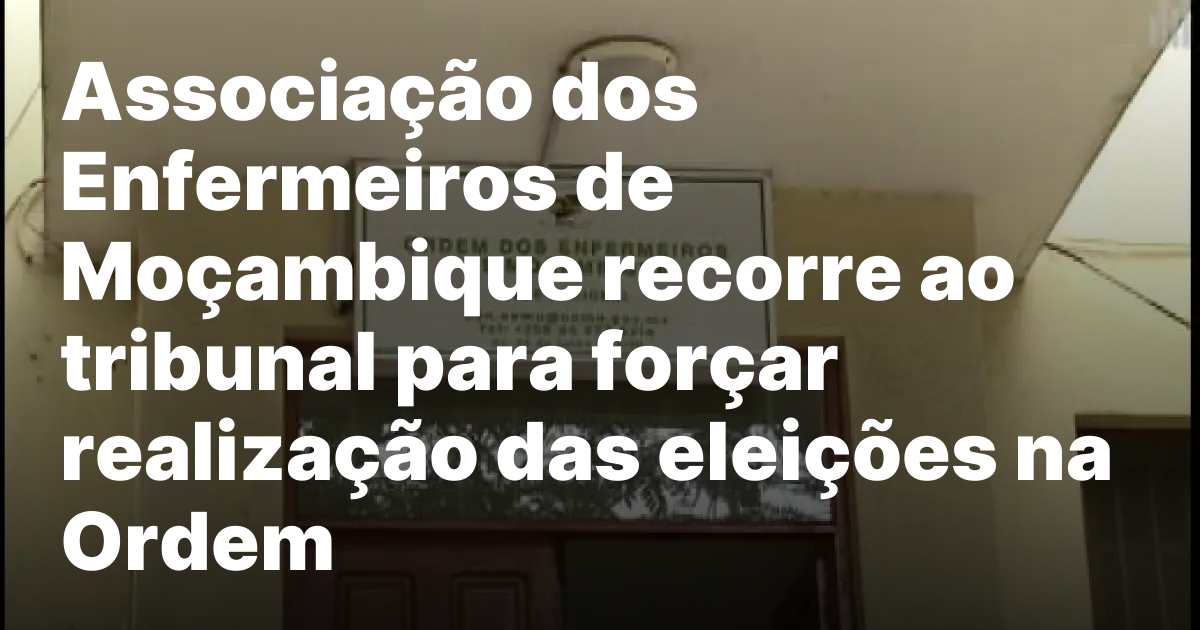 Associacao dos enfermeiros de mocambique recorre ao tribunal para forcar.jpeg