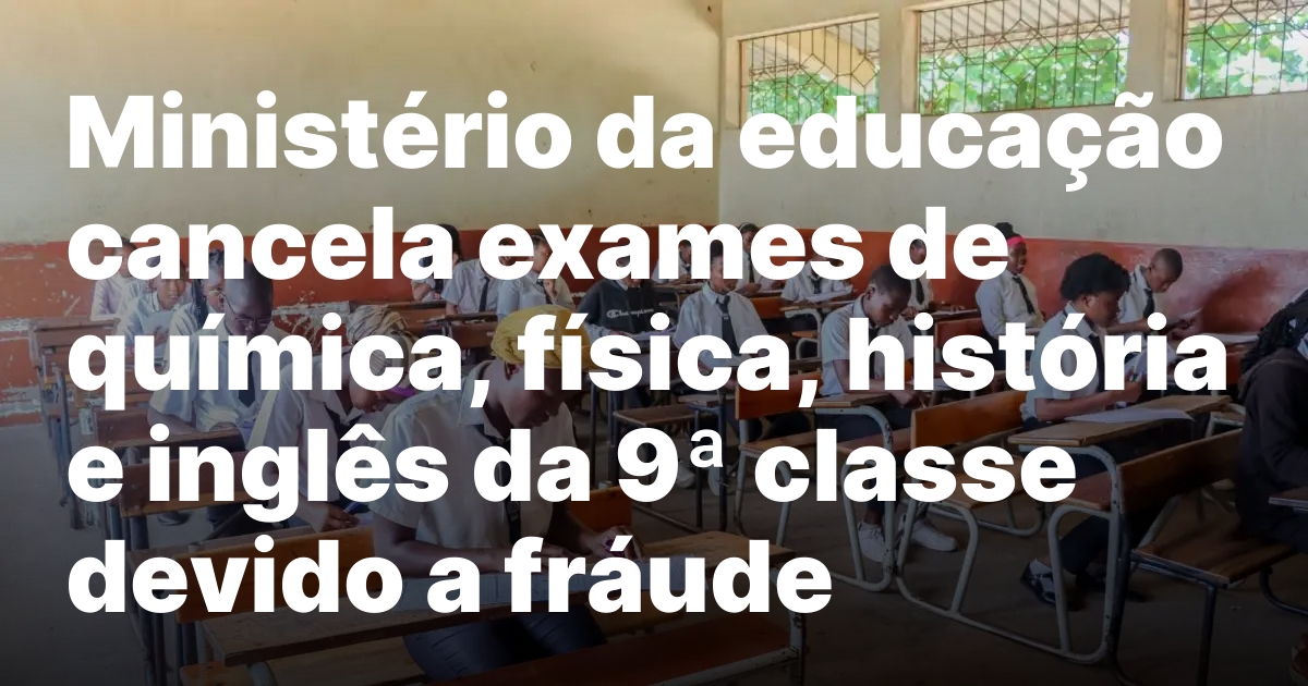 Cancelamento de exames da 9a classe nova data em dezembro.jpeg
