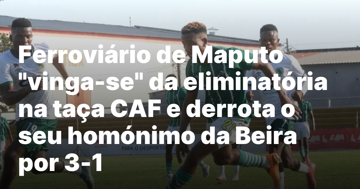Ferroviario de maputo vinga se da eliminatoria na taca caf e.jpeg