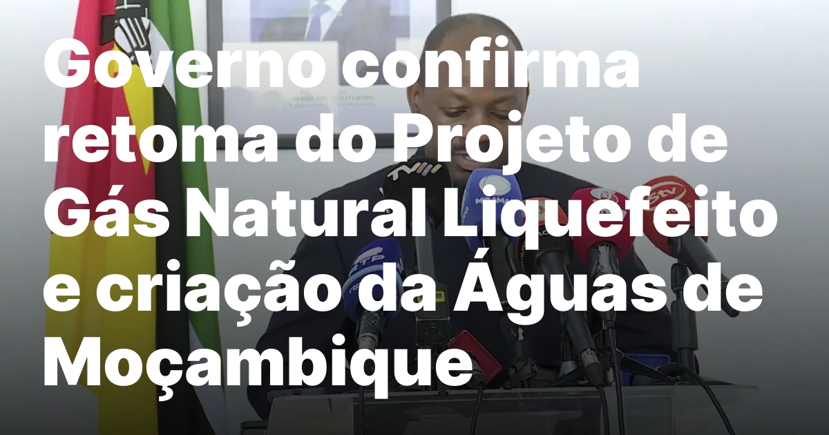 Governo confirma retoma do projeto de gas natural liquefeito e.jpeg
