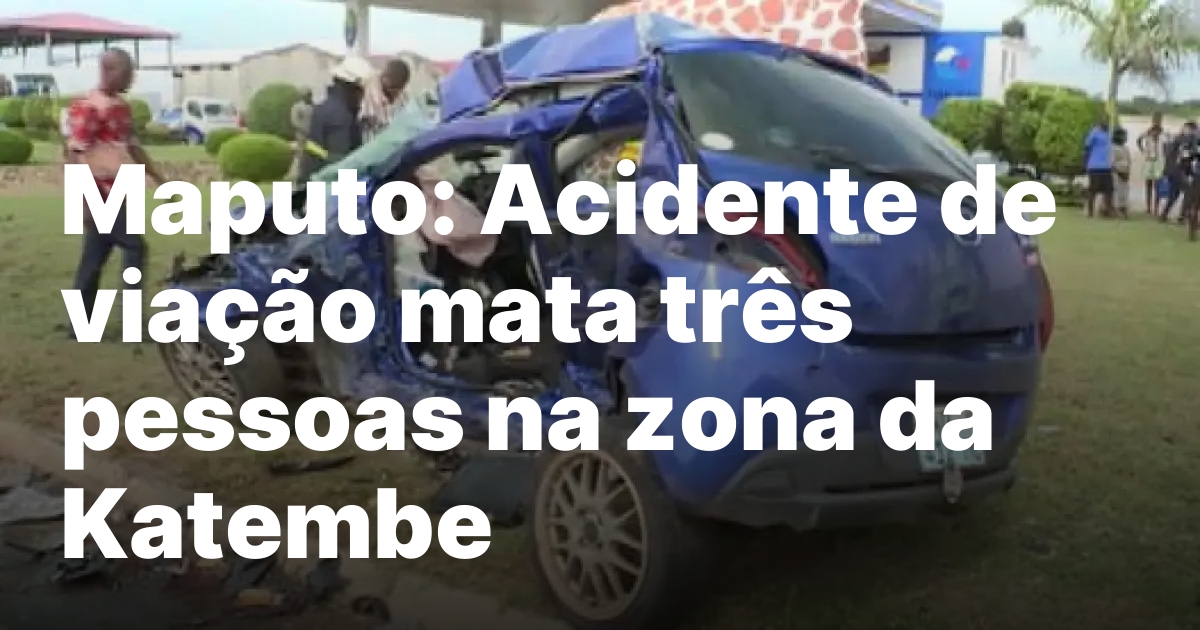 Maputo acidente de viacao mata tres pessoas na zona da.jpeg