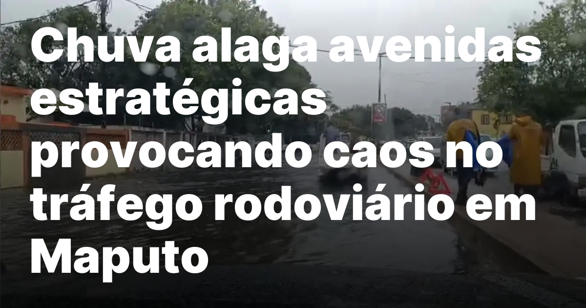Maputo enfrenta chuva intensa avisos de mau tempo.jpeg