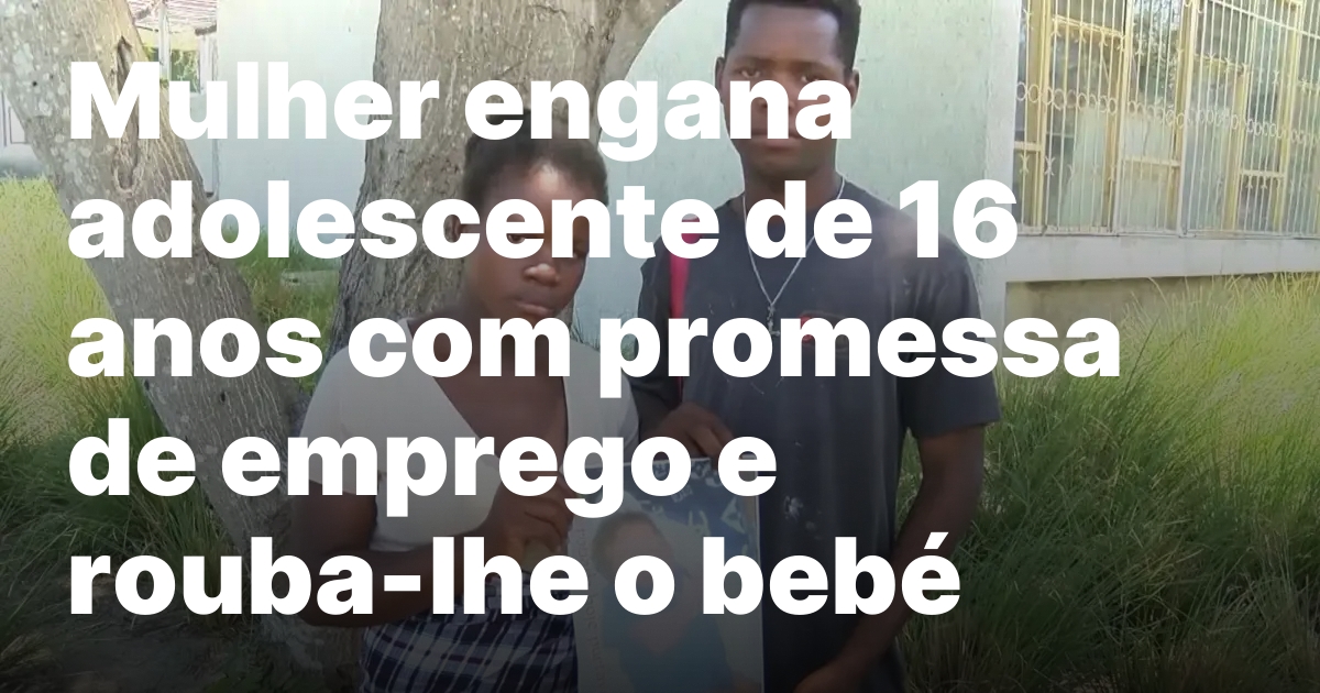 Mulher engana adolescente de 16 anos com promessa de emprego.jpeg