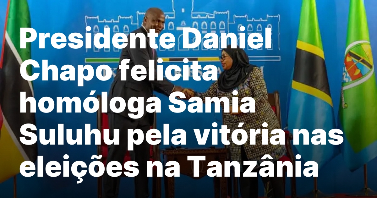 Presidente daniel chapo felicita homologa samia suluhu pela vitoria nas.jpeg