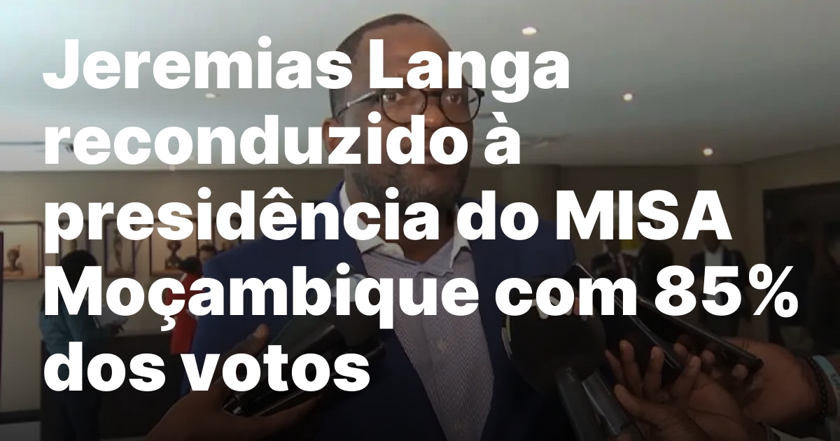 Jeremias langa reeleito presidente do misa mocambique.jpeg