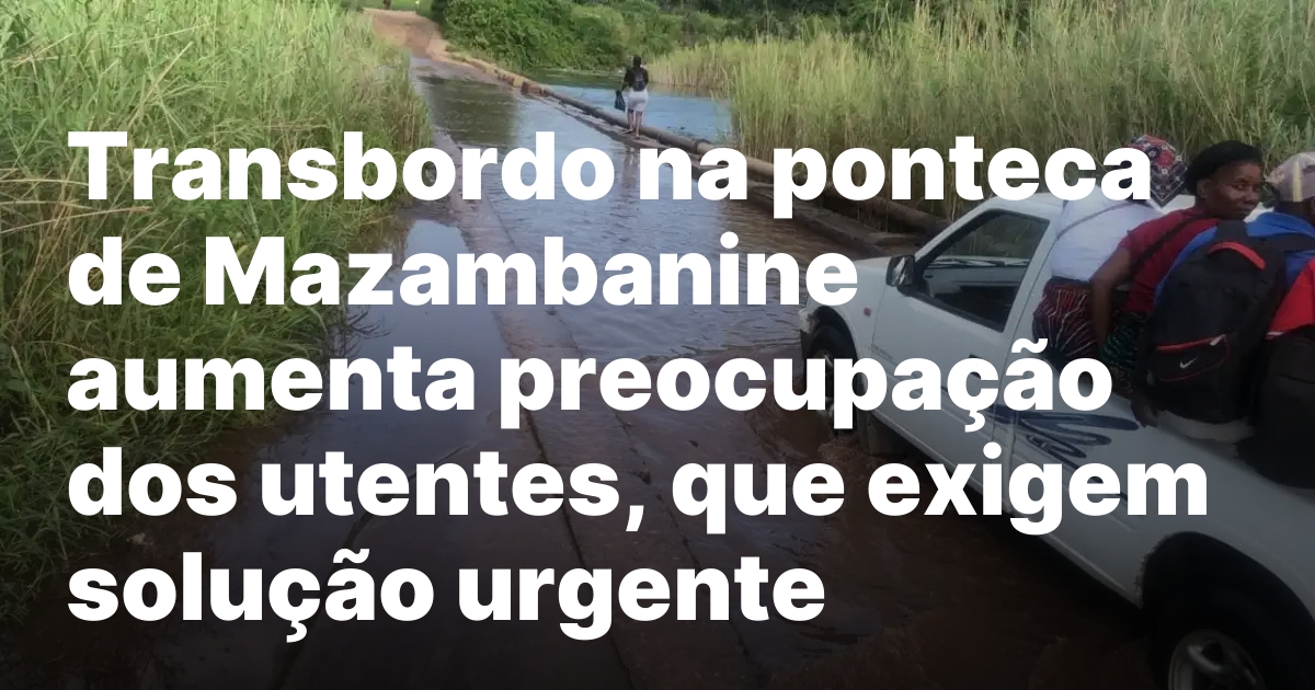 Transbordo na ponteca de mazambanine aumenta preocupacao dos utentes que.jpeg
