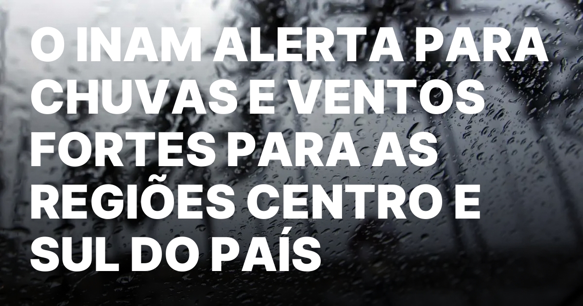 Aviso de mau tempo em mocambique chuvas e trovoadas perigosas.jpeg