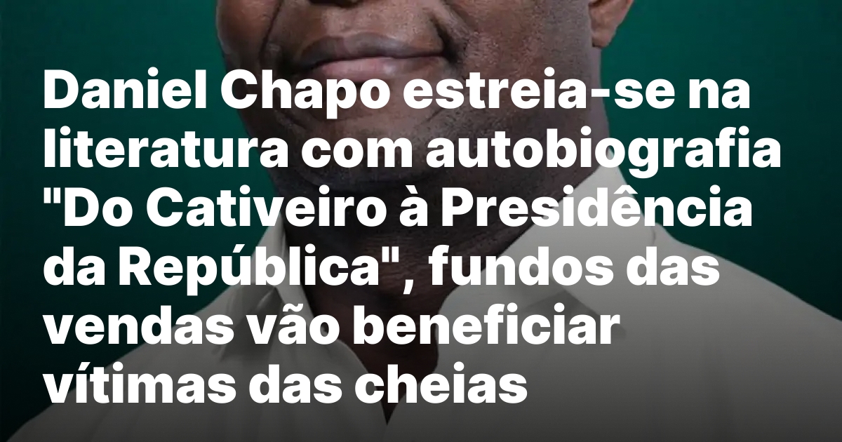 Daniel Chapo Lanca Autobiografia em Prol de Vitimas em Mocambique.jpeg