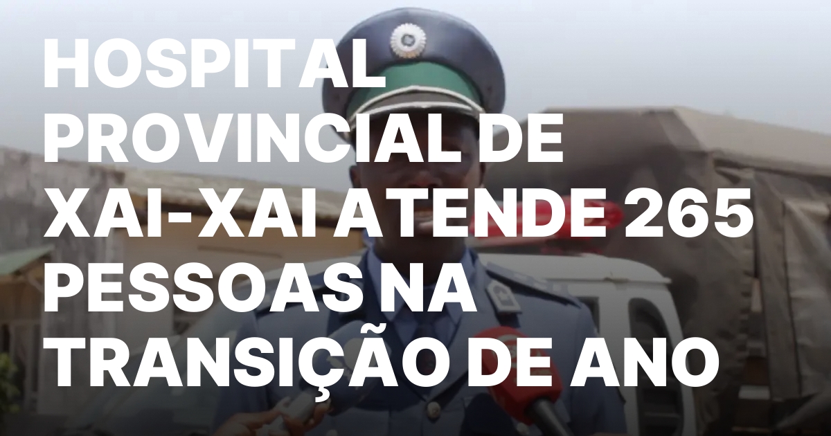HOSPITAL PROVINCIAL DE XAI XAI ATENDE 265 PESSOAS NA TRANSICAO DE.jpeg