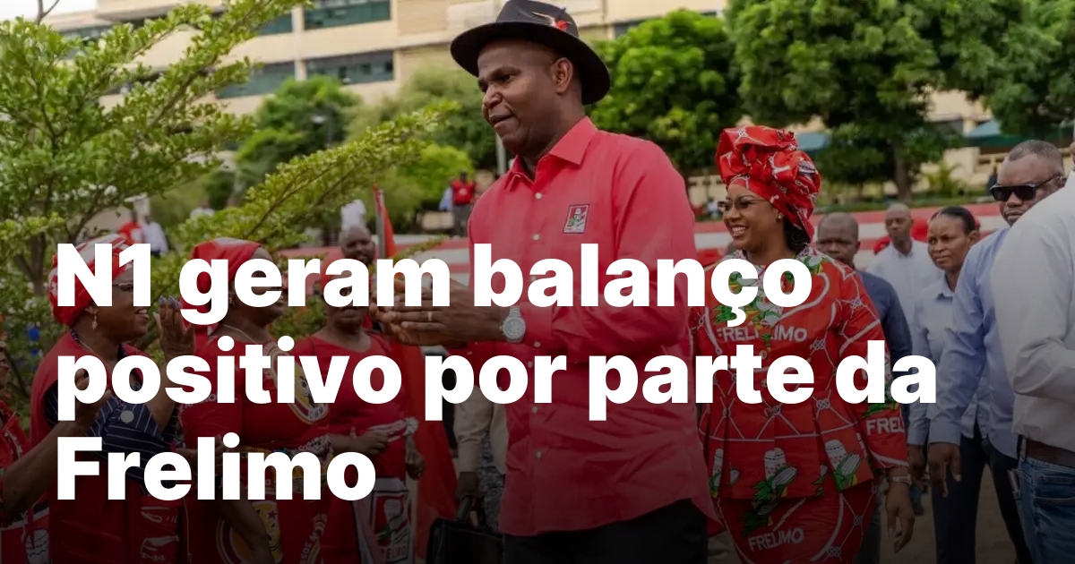 N1 geram balanco positivo por parte da Frelimo.jpeg