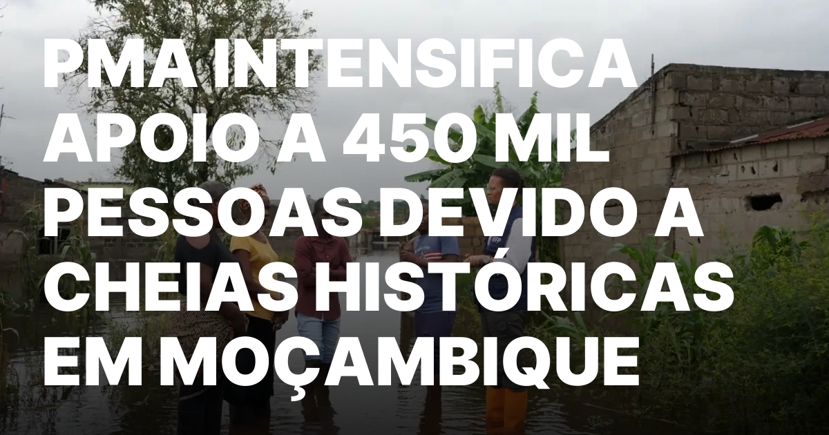 PMA INTENSIFICA APOIO A 450 MIL PESSOAS DEVIDO A CHEIAS.jpeg