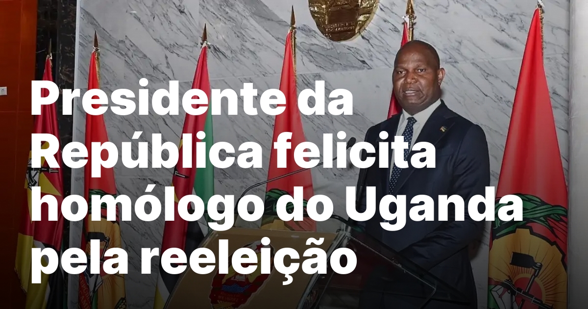 Presidente da Republica felicita homologo do Uganda pela reeleicao.jpeg