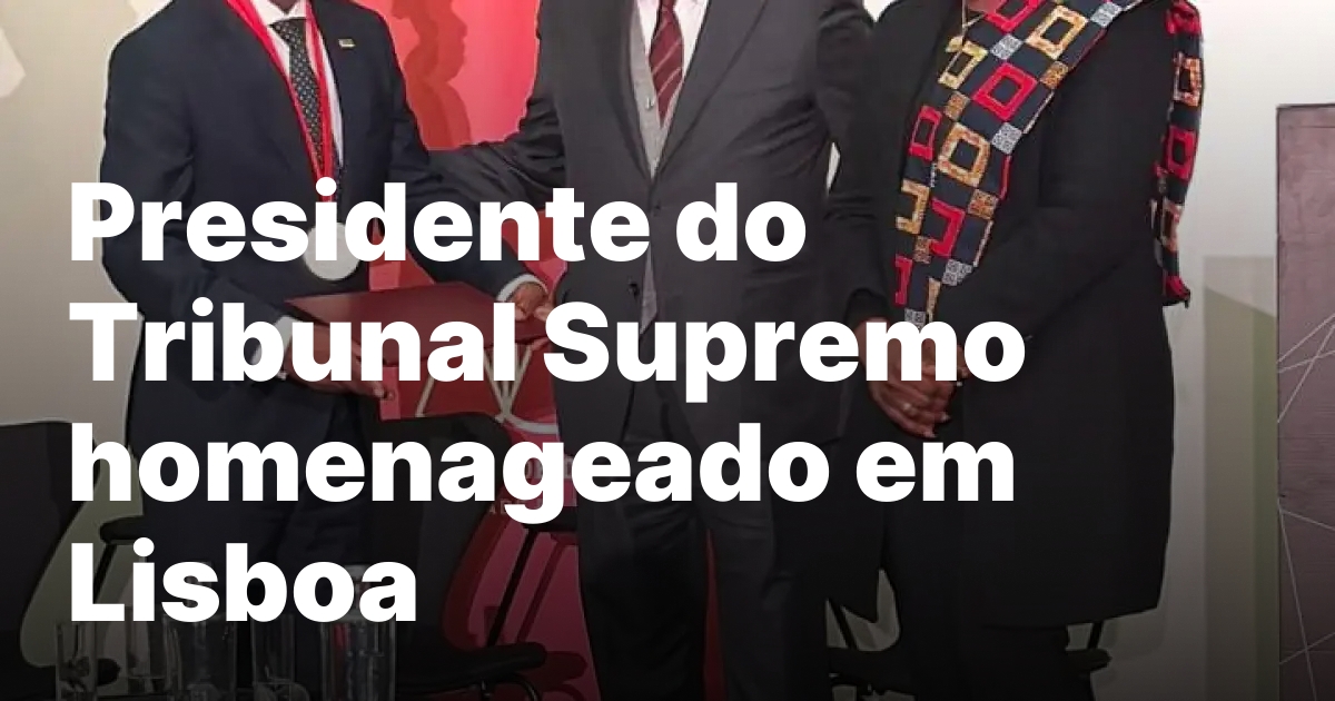 Presidente do Tribunal Supremo homenageado em Lisboa.jpeg