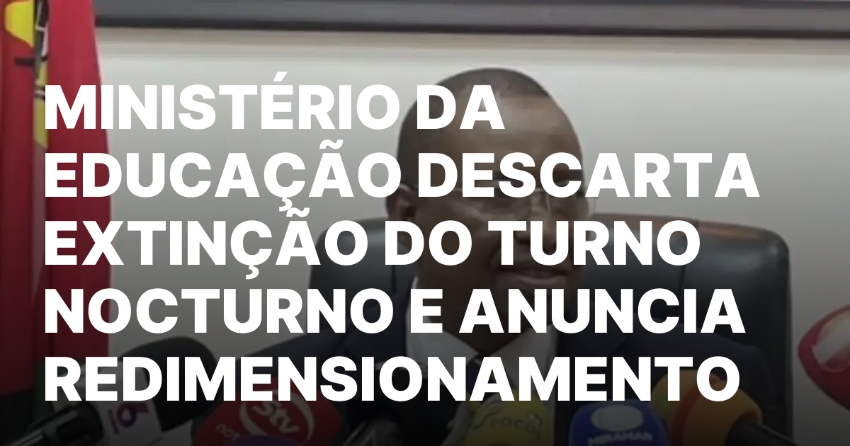 Redimensionamento do Turno Nocturno Novo Regime Educacional.jpeg