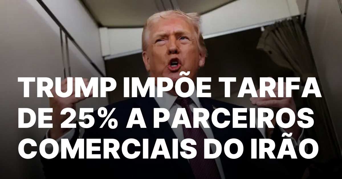 TRUMP IMPOE TARIFA DE 25 A PARCEIROS COMERCIAIS DO IRAO.jpeg