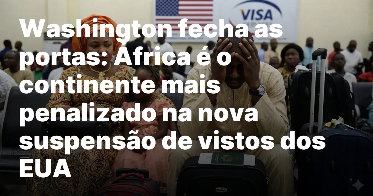 Washington fecha as portas Africa e o continente mais penalizado.jpeg