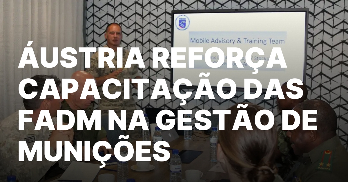 AUSTRIA REFORCA CAPACITACAO DAS FADM NA GESTAO DE MUNICOES.jpeg