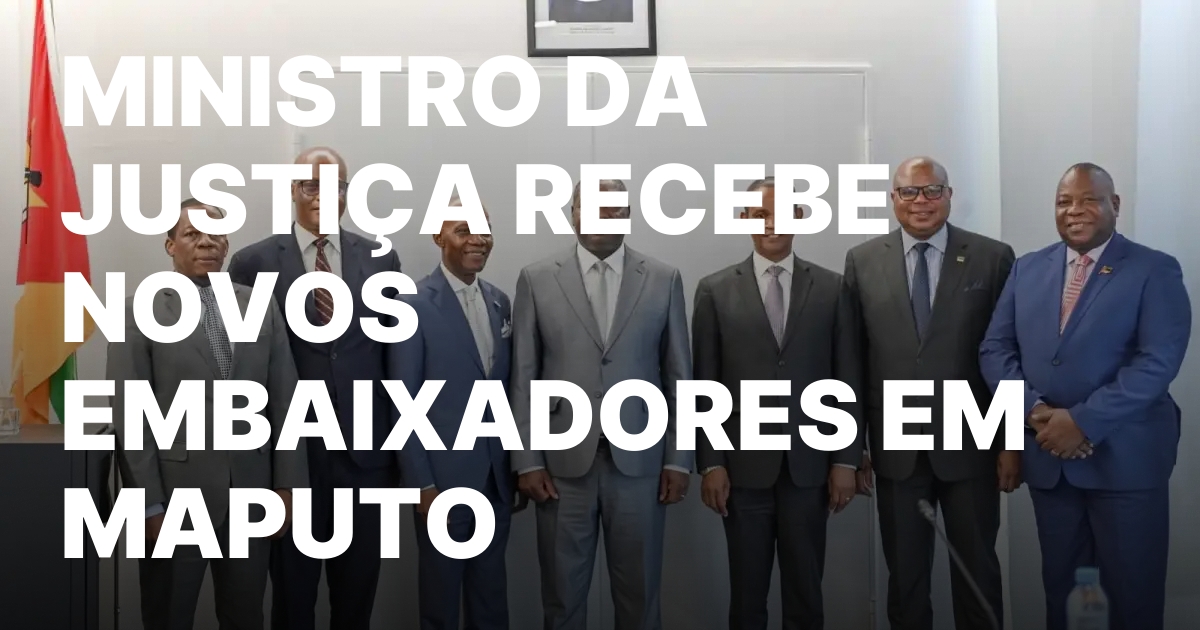 Embaixadores de Mocambique recebem boas vindas do Ministro.jpeg