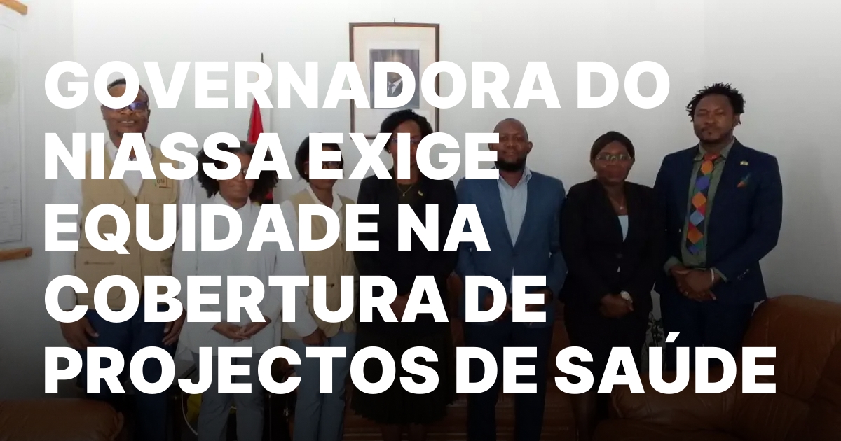 GOVERNADORA DO NIASSA EXIGE EQUIDADE NA COBERTURA DE PROJECTOS DE.jpeg