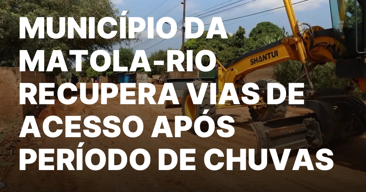 MUNICIPIO DA MATOLA RIO RECUPERA VIAS DE ACESSO APOS PERIODO DE.jpeg