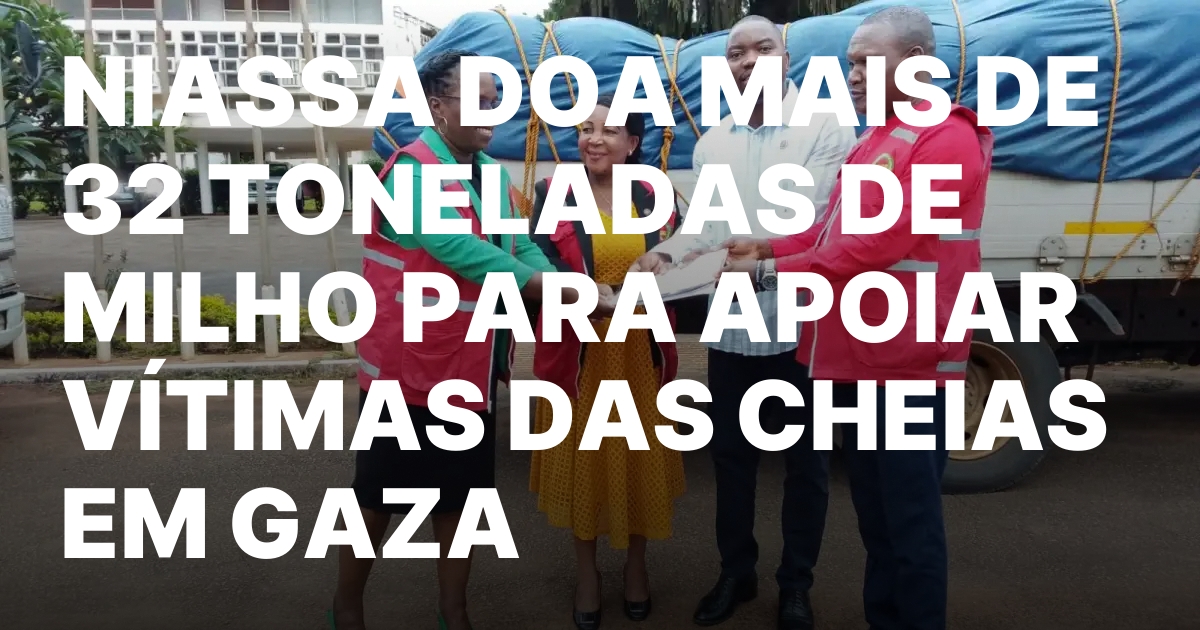 NIASSA DOA MAIS DE 32 TONELADAS DE MILHO PARA APOIAR.jpeg