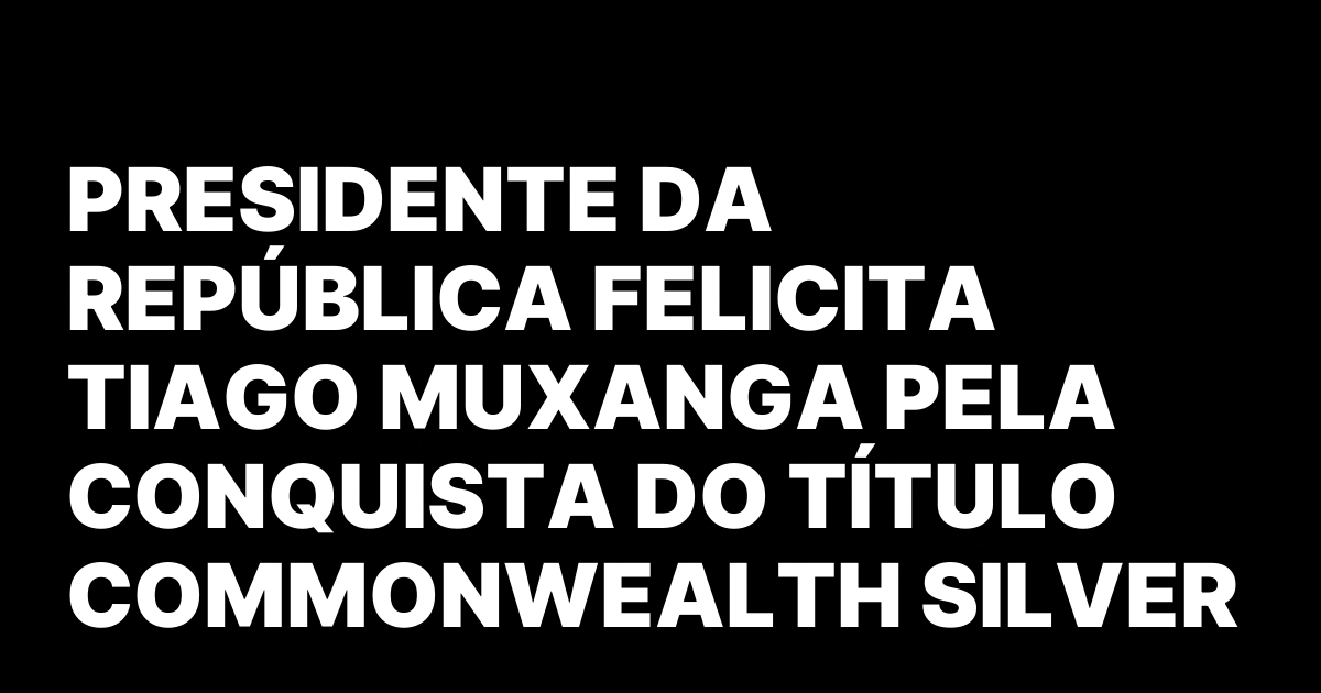 PRESIDENTE DA REPUBLICA FELICITA TIAGO MUXANGA PELA CONQUISTA DO TITULO.jpeg
