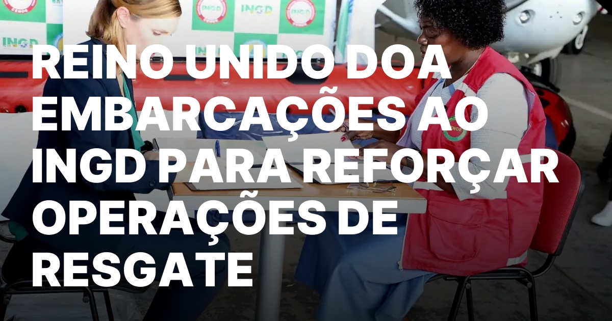 REINO UNIDO DOA EMBARCACOES AO INGD PARA REFORCAR OPERACOES DE.jpeg