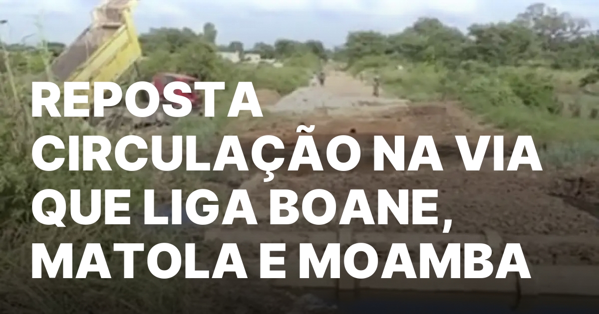REPOSTA CIRCULACAO NA VIA QUE LIGA BOANE MATOLA E MOAMBA.jpeg