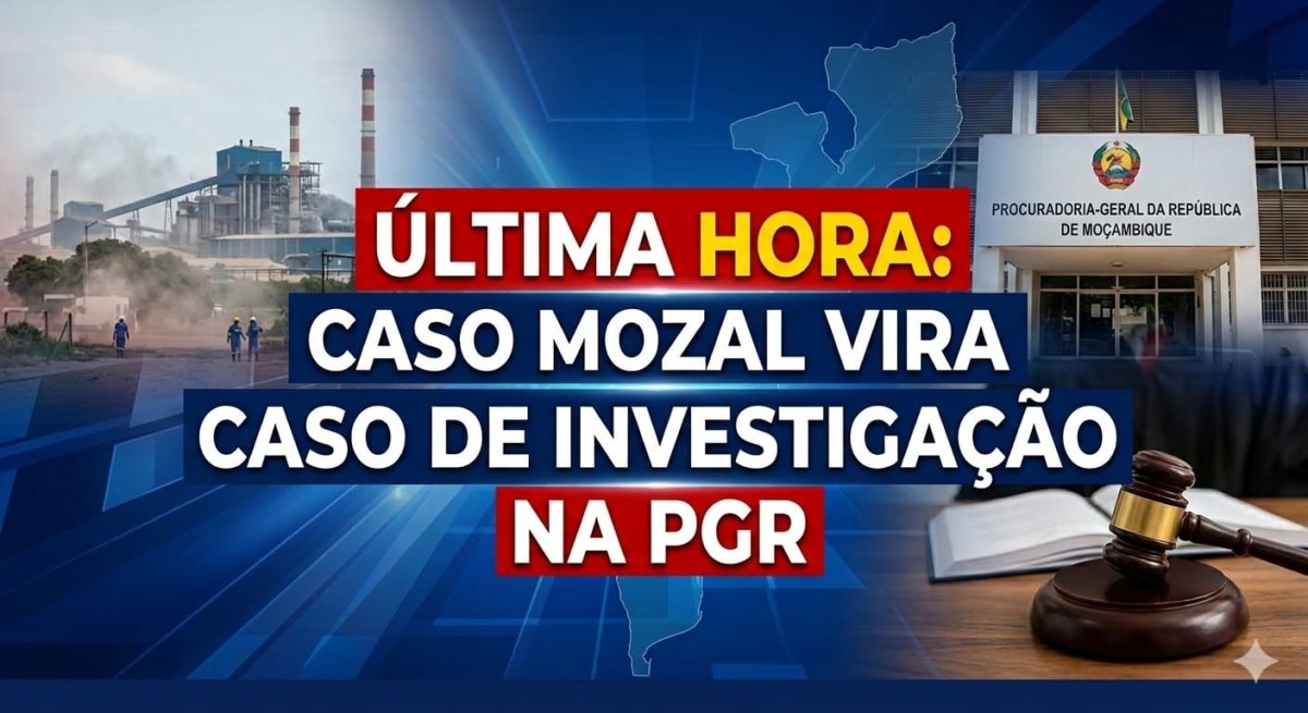 URGENTE PGR TRAVA ENCERRAMENTO DA MOZAL E ACUSA VIOLACAO DA.jpg